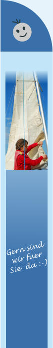Gern sind wir fuer  Sie  da :-)