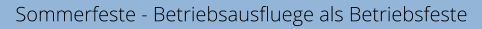 Sommerfeste - Betriebsausfluege als Betriebsfeste