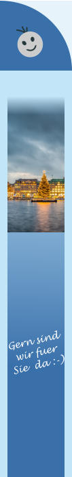 Gern sind wir fuer  Sie  da :-)