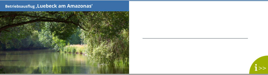 Betriebsausflug ‚Luebeck am Amazonas‘ >>